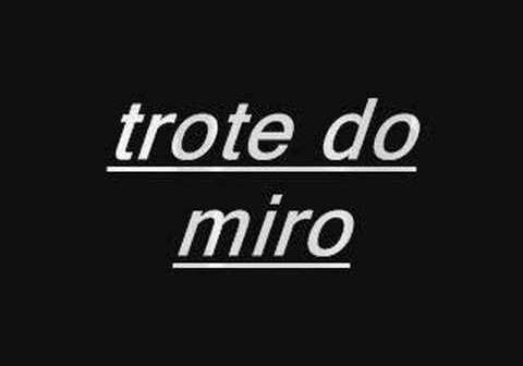 Trote do Miro - Miro