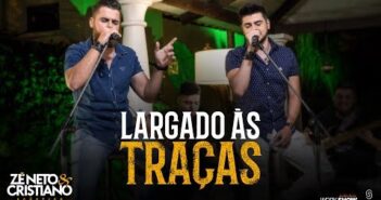 Largado Às Traças - Zé Neto e Cristiano