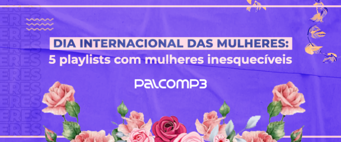 dia das mulheres: 5 playlists com mulheres inesquecíveis