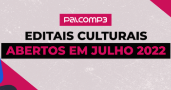 Editais culturais abertos em julho 2022